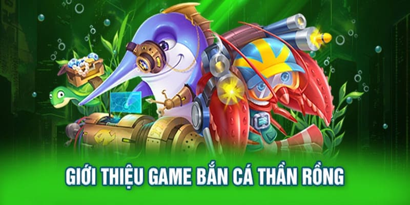 Bắn cá thần rồng là game chơi được đánh giá cao về tính thú vị