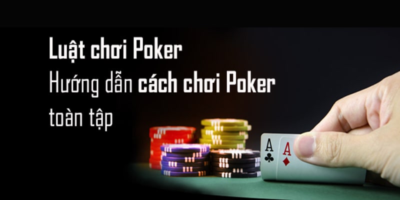 Cách chơi Poker từ A - Z